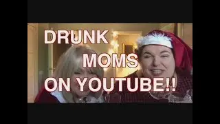 Drunk Moms on YouTube -- Holidays 2017