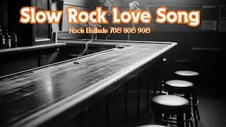 Timeless Love Ballads 💞 Classic Slow Rock Songs Collection