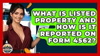 What Is Listed Property And How Is It Reported On Form 4562? - Home Investing Experts