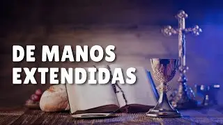 DE MANOS EXTENDIDAS | Canto de ofertorio