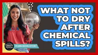 What Not To Dry After Chemical Spills?