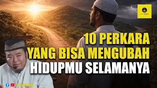 10 Perkara yang Bisa Mengubah Hidupmu Selamanya - Ustadz Abu Humairoh