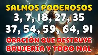 SALMOS 3, 7, 18, 27, 35, 37, 54, 59, 64, 91 - ORACIÓN QUE DESTRUYE LA BRUJERÍA Y TODO PLAN MALIGNO