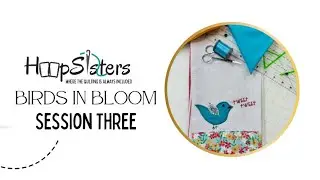 Session Three - Birds In Bloom Sew Along