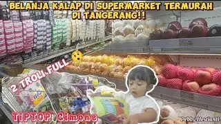 Belanja Kalap Sampai 2 troli di Supermarket Termurah di Tangerang | TIP TOP Cimone | Belanja Bulanan