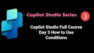 Copilot Studio Full Course Day 3 How to Use Conditions #copilotstudio  #powerplatform