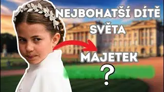 Princezna Charlotte - Nejbohatší Dítě Světa!