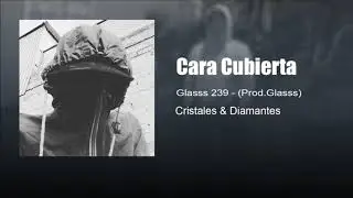 Glasss 239 - Cara cubierta (Prod.Glasss) (Official Audio)
