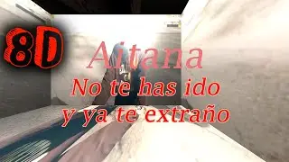 8D | NO TE HAS IDO Y YA TE EXTRAÑO | AITANA