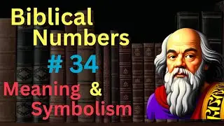 Biblical Number #34 in the Bible &ndash; Meaning and Symbolism