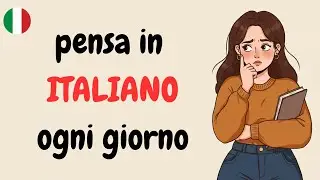 Train Your Brain to Think in Italian | Speak Fluently Without Translating | Italian Podcast