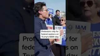 Protesters rally for federal workers on Trump's 100th day