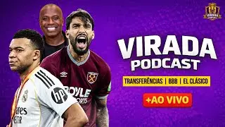 MERCADO DA BOLA + EDILSON CAPETINHA + EL CLÁSICO | VIRADA PODCAST #287
