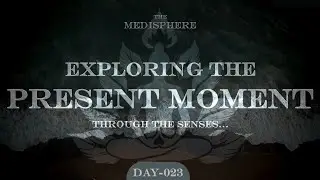 Day 023 &ndash; Exploring the Present Moment Through the Senses | Mindfulness Basics | Meditation
