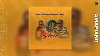 Chino Kidd & Mfana Kah Gogo &ndash; Gibela feat  s2kizzy