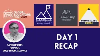 SGEF 2024 |ScooNews | Day 1 Recap by Sandeep Dutt, Founder, Good School Alliance