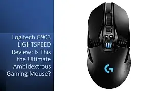 Обзор Logitech G903 LIGHTSPEED: лучшая ли это игровая мышь для обеих рук?