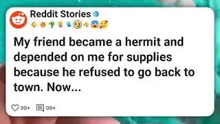 My friend became a hermit and depended on me for supplies because he refused to go back to #reddit 