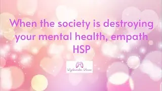 When society is destroying your mental health, Chosen One of God, empath HSP