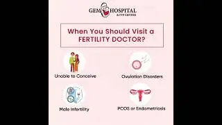 When should you visit a fertility Doctor? Gem Hospital and IVF Centre