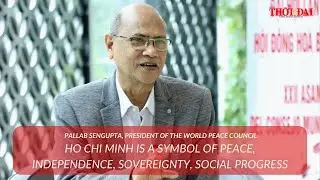 Ho Chi Minh is a Symbol of Peace, Independence, Sovereignty, Social Progress