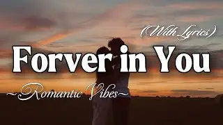 FOREVER IN YOU – Emotional Romantic Ballad | Timeless Romantic Love Song (Lyric Video)