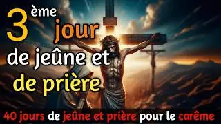 3&egrave;me jour de je&ucirc;ne et pri&egrave;re du car&ecirc;me 2026