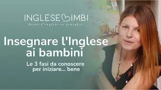 Insegnare l'Inglese ai bambini (0-5 Anni): Le 3 fasi da conoscere per iniziare bene