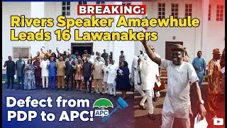 BREAKING: Rivers Speaker Amaewhule Leads 16 Lawmakers to Defect from PDP to APC!