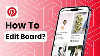 How To Edit Board On Pinterest?
