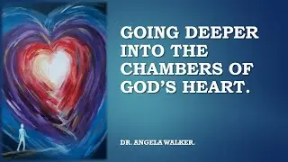 GOING DEEPER INTO THE CHAMBERS OF GOD'S HEART.