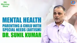 DD Morning Show | Mental Health | Parenting a Child With Special Needs (Autism) | Dr. Sunil Kumar