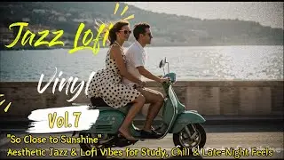 Jazz Lofi Vinyl vol 7 / Aesthetic Jazz & Lofi Vibes for Study, Chill & Late-Night Feels