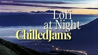 🌃Lofi at Night: Relaxing Music for Sleep, Study & Chill | ChilledJams Playlist