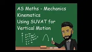 AS Maths - Mechanics:  SUVAT for Vertical Motion
