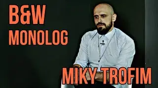 B&W Monolog .2. Miky Trofim.