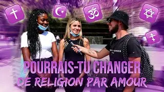 POURRAIS-TU CHANGER DE RELIGION PAR AMOUR ?! - Micro Trottoir