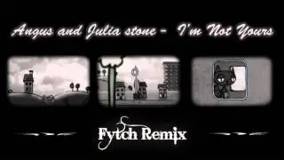 Angus & Julia Stone - I'm Not Yours (Fytch Remix)