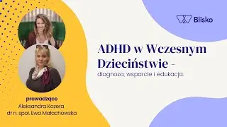 ADHD w Wczesnym Dzieciństwie - diagnoza, wsparcie i edukacja.