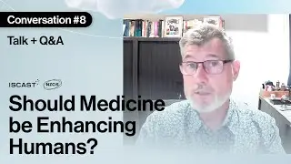 Should Medicine be Enhancing Humans? | Andrew Sloane | ISCAST&ndash;NZCIS Conversations 2022 Series 2 | #8