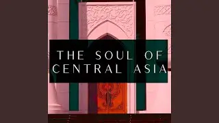 The Soul Of Central Asia