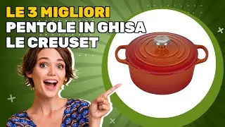 Le 3 migliori pentole in ghisa Le Creuset 2026: come ho testato e selezionato il meglio