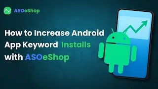 Getting Started with ASOeShop Increase Android App Installs | App Keyword Installs