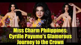 Miss Charm Philippines: Cyrille Payumo's Glamorous Journey to the Crown