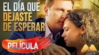 EL D&Iacute;A QUE DEJASTE DE ESPERAR &mdash; Pel&iacute;cula completa | Drama Rom&aacute;ntico en L&iacute;nea