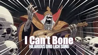 I Can&rsquo;t Bone &ndash; Hilarious DnD Lich Song