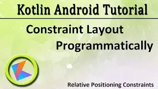 #56 Kotlin Android Tutorial | Constraint Layout Programmatically Part 1