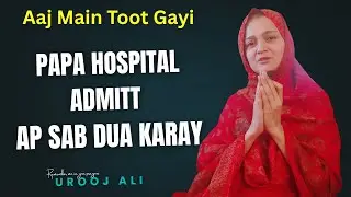 Aaj Main Toot Gayi… Mere Papa je Life Fight Kar Rahe Hain — Aap Sab Ki Duaon Ki Zarurat Hai”