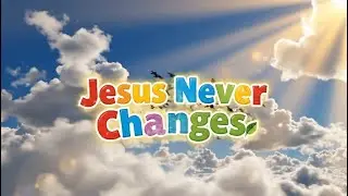 Jesus Never Changes &ndash; Bible lesson for Kids | Hebrews 13:8 | Jesus Calms the Storm