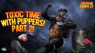 TOXIC TIME WITH PUPPERS! PART 2! - Survivor Gameplay - Dead By Daylight